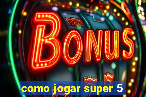 como jogar super 5